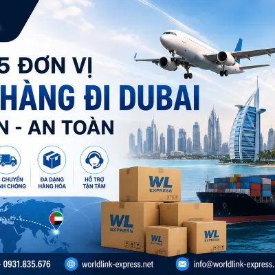 TOP 5 ĐƠN VỊ GỬI HÀNG ĐI DUBAI UY TÍN -AN TOÀN
