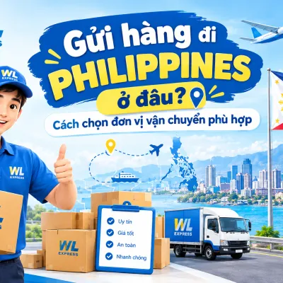 Gửi hàng đi Philippines ở đâu? Cách chọn đơn vị vận chuyển phù hợp