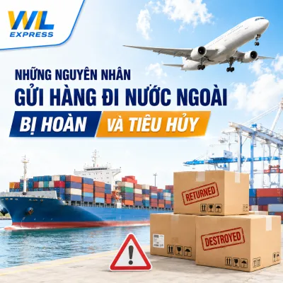 Những nguyên nhân gửi hàng đi nước ngoài bị hoàn hoặc tiêu hủy