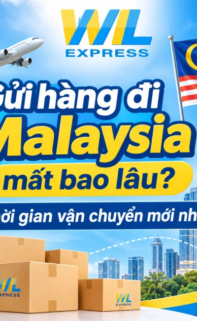 Gửi hàng đi Malaysia mất bao lâu? Thời gian vận chuyển mới nhất
